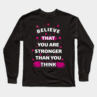 Believe That You Are Stronger Than You Think Motivation Quotes Design Long Sleeve T-Shirt